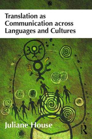 Translation as Communication across Languages and Cultures de Juliane House