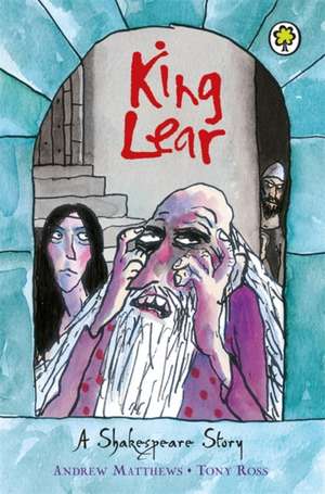 A Shakespeare Story: King Lear de Andrew Matthews