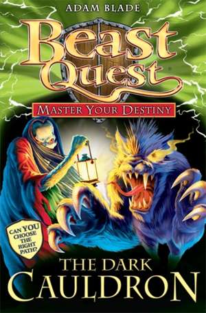 Beast Quest: Master Your Destiny 1: The Dark Cauldron de Adam Blade