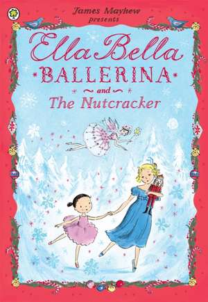 Ella Bella Ballerina and the Nutcracker de James Mayhew