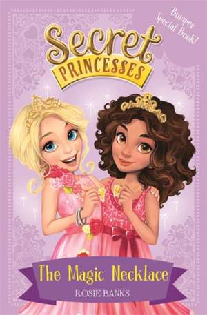 Secret Princesses: The Magic Necklace - Bumper Special Book! de Rosie Banks