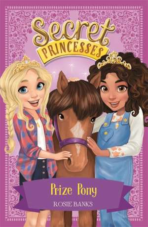 Secret Princesses: Prize Pony de Rosie Banks