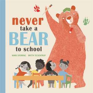 Never Take a Bear to School de Mark Sperring