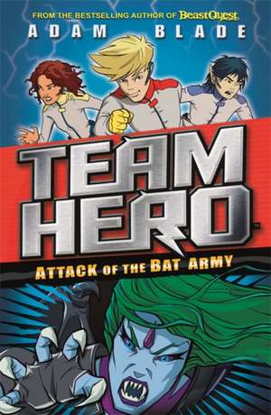 Team Hero: Attack of the Bat Army de Adam Blade