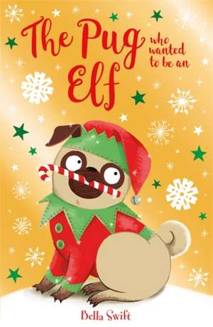 The Pug who wanted to be an Elf de Bella Swift