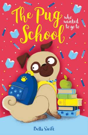 Pug who wanted to go to School de Bella Swift