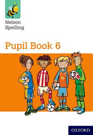 Nelson Spelling Pupil Book 6 Year 6/P7 de John Jackman