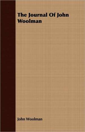 The Journal of John Woolman: Its Victories and Its Reverses, and the Campaigns and Battles of Winchester, P de John Woolman