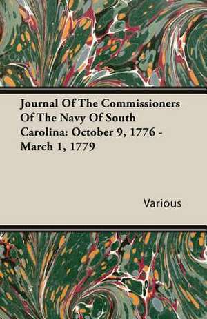 Journal of the Commissioners of the Navy of South Carolina: October 9, 1776 - March 1, 1779 de various