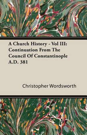 A Church History - Vol III de Christopher Wordsworth