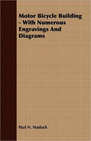 Motor Bicycle Building - With Numerous Engravings and Diagrams: The Schulz Steam Turbine de Paul N. Hasluck