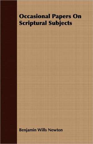 Occasional Papers on Scriptural Subjects: The Constitution a Charter of Freedom, and Not a Covenant with Hel de Benjamin Wills Newton