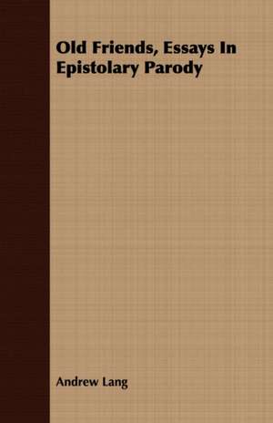 Old Friends, Essays in Epistolary Parody: The Constitution a Charter of Freedom, and Not a Covenant with Hel de Andrew Lang