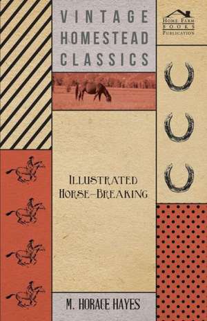 Illustrated Horse-Breaking de M. Horace Hayes