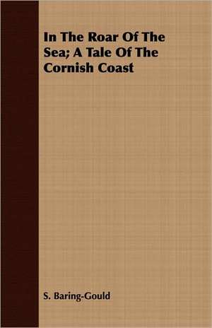 In the Roar of the Sea; A Tale of the Cornish Coast: A Synopsis, with Characters, of the Genera, and an Enumeration of the Species of Ferns, with Synonymes, References, Et de S. Baring-Gould