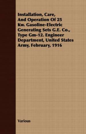 Installation, Care, and Operation of 25 KW. Gasoline-Electric Generating Sets G.E. Co., Type GM-12. Engineer Department, United States Army, February,: Being a Popular Account of the Orders of Insects; Together with a Description of the Habits and Economy of Some of the de various