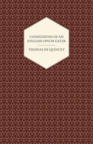 Confessions of an English Opium-Eater de Thomas De Quincey