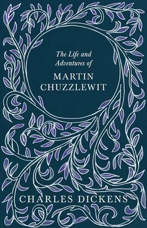 The Life and Adventures of Martin Chuzzlewit de Charles Dickens