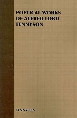 Poetical Works of Alfred Lord Tennyson de Alfred Tennyson