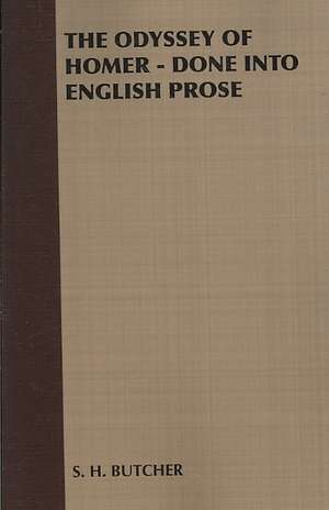 The Odyssey of Homer - Done Into English Prose de H. Butcher S. H. Butcher