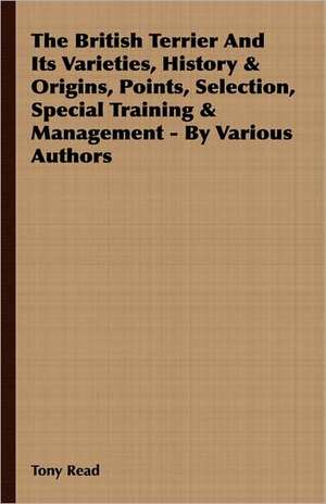 The British Terrier and Its Varieties, History & Origins, Points, Selection, Special Training & Management - By Various Authors: A Goblin Story of Some Bells That Rang an Old Year Out and a New Year in de Tony Read