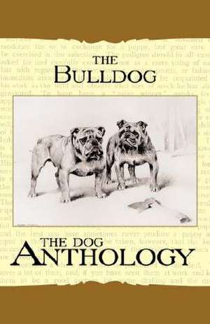 The Bulldog - A Dog Anthology (A Vintage Dog Books Breed Classic) de Various