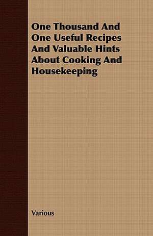 One Thousand and One Useful Recipes and Valuable Hints about Cooking and Housekeeping: Centenary of the First Cornwallis Baptist Church de various