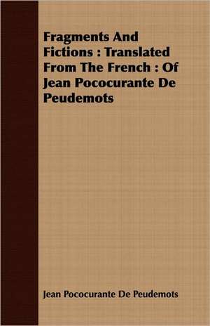 Fragments and Fictions: Of Jean Pococurante de Peudemots de Jean Pococurante De Peudemots