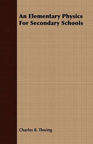 An Elementary Physics for Secondary Schools: Or, the Complete Dandy de Charles B. Thwing