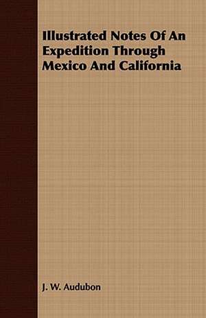 Illustrated Notes of an Expedition Through Mexico and California: Portraits of American Indians de J. W. Audubon