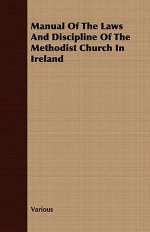 Manual of the Laws and Discipline of the Methodist Church in Ireland de various