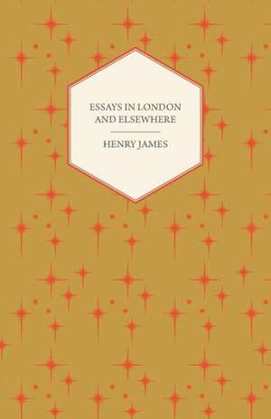 Essays in London and Elsewhere de Henry Jr. James