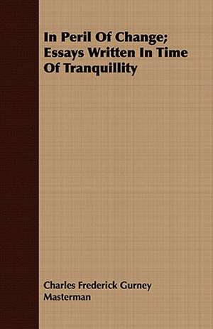 In Peril of Change; Essays Written in Time of Tranquillity: Travel & Sport in the Pamirs de Charles Frederick Gurney Masterman