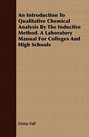 An Introduction to Qualitative Chemical Analysis by the Inductive Method. a Laboratory Manual for Colleges and High Schools: An Anglo-Saxon Reader, with Philological Notes, a Brief Grammar, and a Vocabulary de Delos Fall