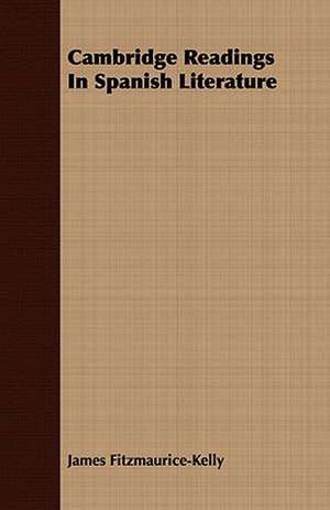 Cambridge Readings in Spanish Literature: An Address Delivered at St. Andrew's March 17, 1871 de James Fitzmaurice-Kelly