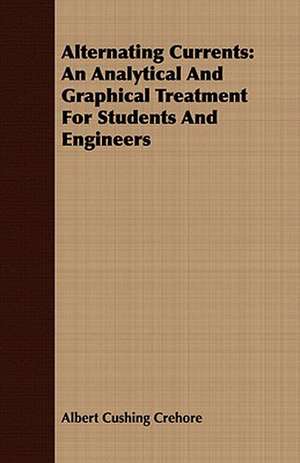 Alternating Currents de Albert Cushing Crehore