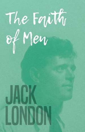 Faith of Men de Jack London