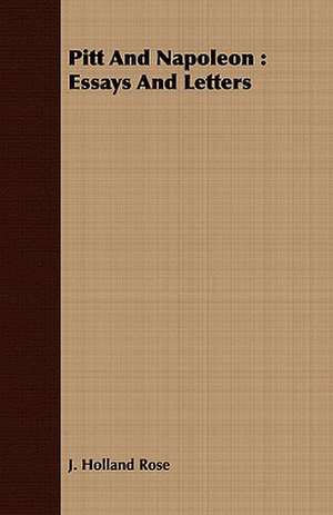 Pitt and Napoleon: Essays and Letters de J. Holland Rose