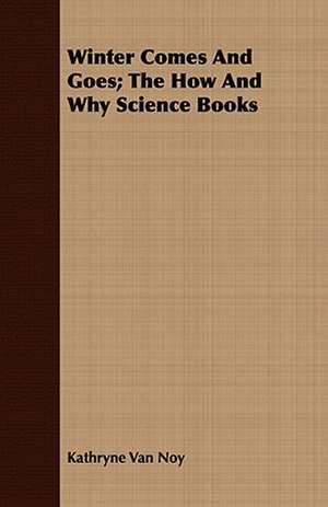 Winter Comes and Goes; The How and Why Science Books: Intimate Histories of Everyday People de Kathryne Van Noy