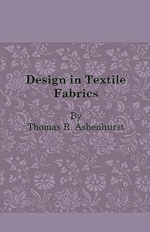 Design in Textile Fabrics de Thomas R. Ashenhurst