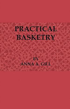 Practical Basketry de Anna A. Gill