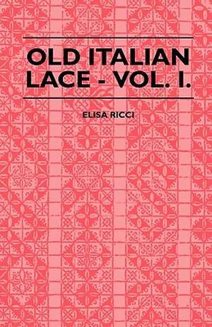 Old Italian Lace - Vol. I. de Elisa Ricci