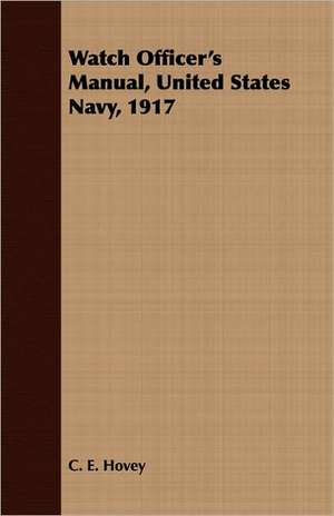 Watch Officer's Manual, United States Navy, 1917 de C. E. Hovey