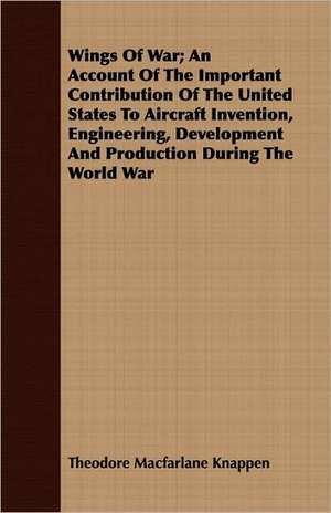 Wings of War; An Account of the Important Contribution of the United States to Aircraft Invention, Engineering, Development and Production During the: Being a Text of the Laws of Howel the Good; Namely the British Museum Harleian Ms. 4353 of the 13th Century de Theodore Macfarlane Knappen