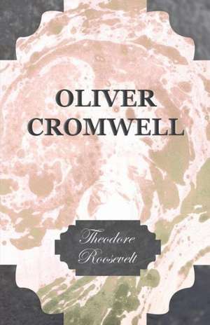 Oliver Cromwell de Theodore IV Roosevelt