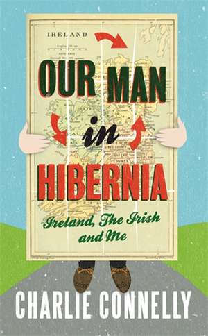 Our Man In Hibernia de Charlie Connelly