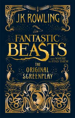 Fantastic Beasts and Where to Find Them The Original Screenplay de J. K. Rowling