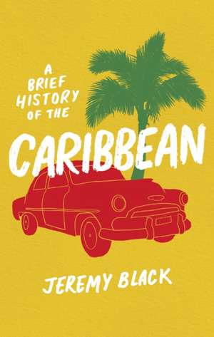 A Brief History of the Caribbean de Jeremy Black