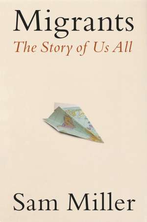 Migrants: The Story of Us All de Sam Miller