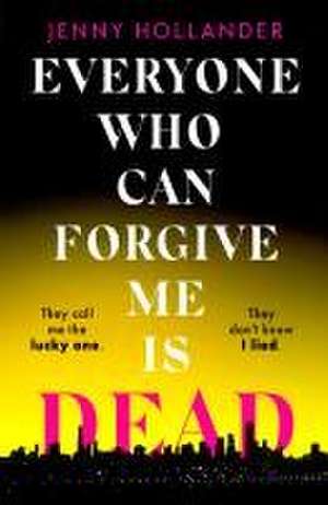 Everyone Who Can Forgive Me is Dead de Jenny Hollander